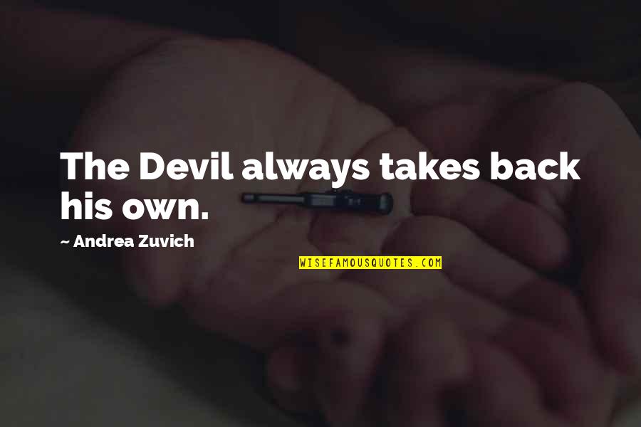 Rasa Bersalah Quotes By Andrea Zuvich: The Devil always takes back his own. Rasa Bersalah Quotes By Andrea Zuvich: The Devil always takes back his own.