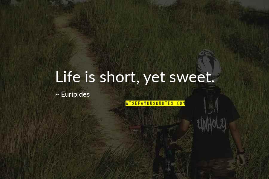 Rasantes Quotes By Euripides: Life is short, yet sweet. Rasantes Quotes By Euripides: Life is short, yet sweet.