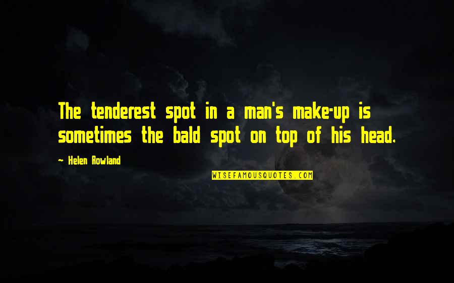 Rasantes Quotes By Helen Rowland: The tenderest spot in a man's make-up is Rasantes Quotes By Helen Rowland: The tenderest spot in a man's make-up is