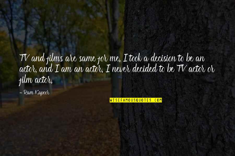 Rasantes Quotes By Ram Kapoor: TV and films are same for me. I Rasantes Quotes By Ram Kapoor: TV and films are same for me. I