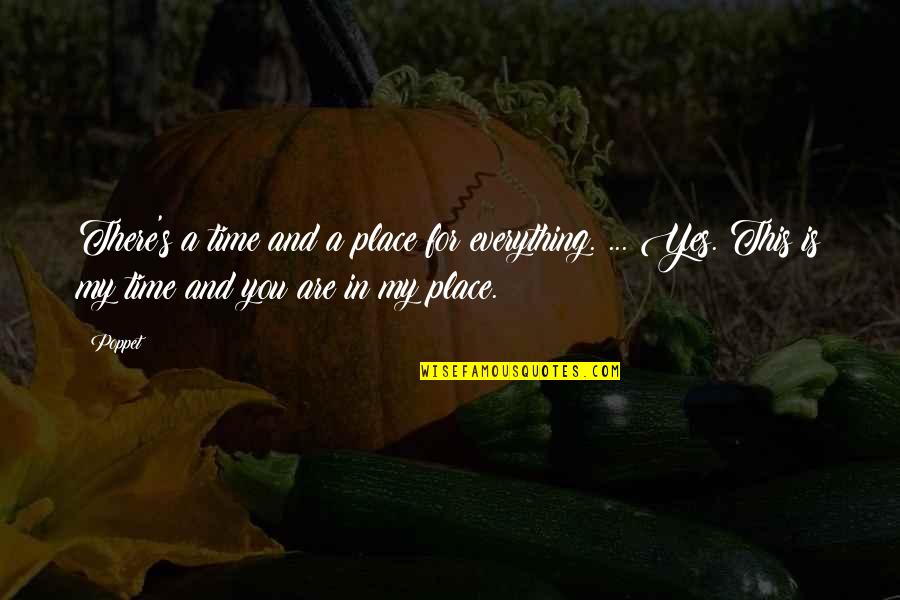 Rasanya Seperti Quotes By Poppet: There's a time and a place for everything. Rasanya Seperti Quotes By Poppet: There's a time and a place for everything.