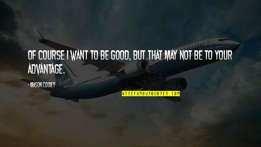 Rasaq Olayiwola Quotes By Mason Cooley: Of course I want to be good, but