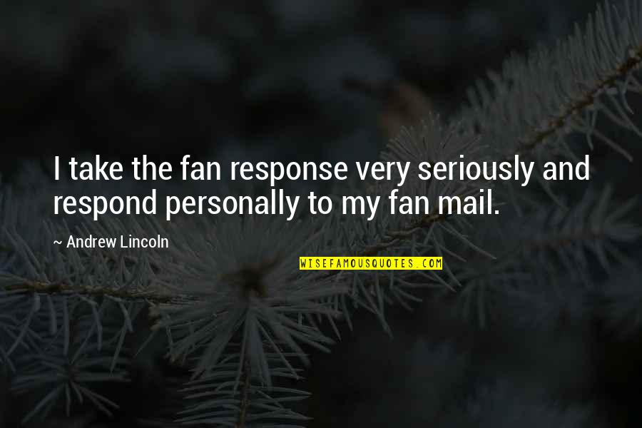 Rasarit Timisoara Quotes By Andrew Lincoln: I take the fan response very seriously and
