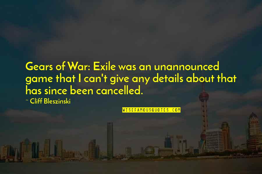 Rasarit Timisoara Quotes By Cliff Bleszinski: Gears of War: Exile was an unannounced game Rasarit Timisoara Quotes By Cliff Bleszinski: Gears of War: Exile was an unannounced game