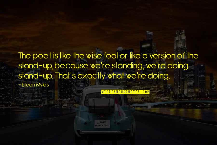 Rasasi Al Quotes By Eileen Myles: The poet is like the wise fool or Rasasi Al Quotes By Eileen Myles: The poet is like the wise fool or