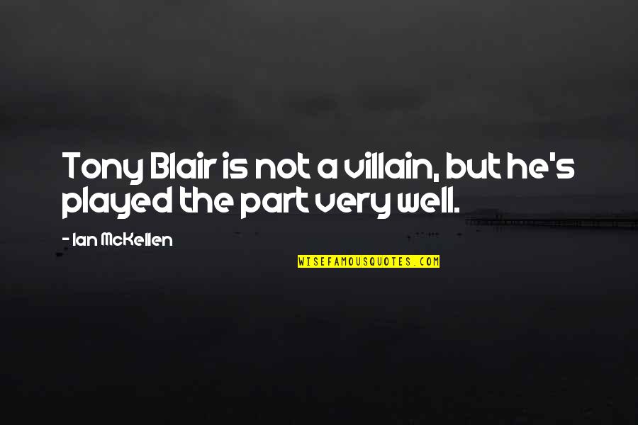 Rasasi Shuhrah Quotes By Ian McKellen: Tony Blair is not a villain, but he's