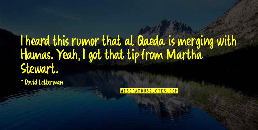 Rascal Flatts Quotes By David Letterman: I heard this rumor that al Qaeda is