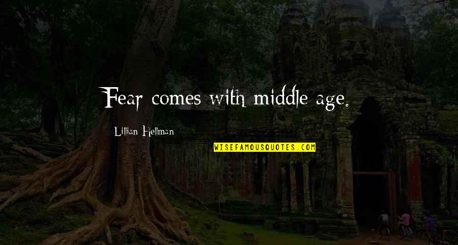 Rascal Flatts Quotes By Lillian Hellman: Fear comes with middle age.