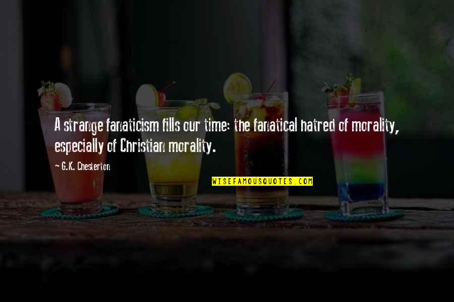 Rascality Synonyms Quotes By G.K. Chesterton: A strange fanaticism fills our time: the fanatical