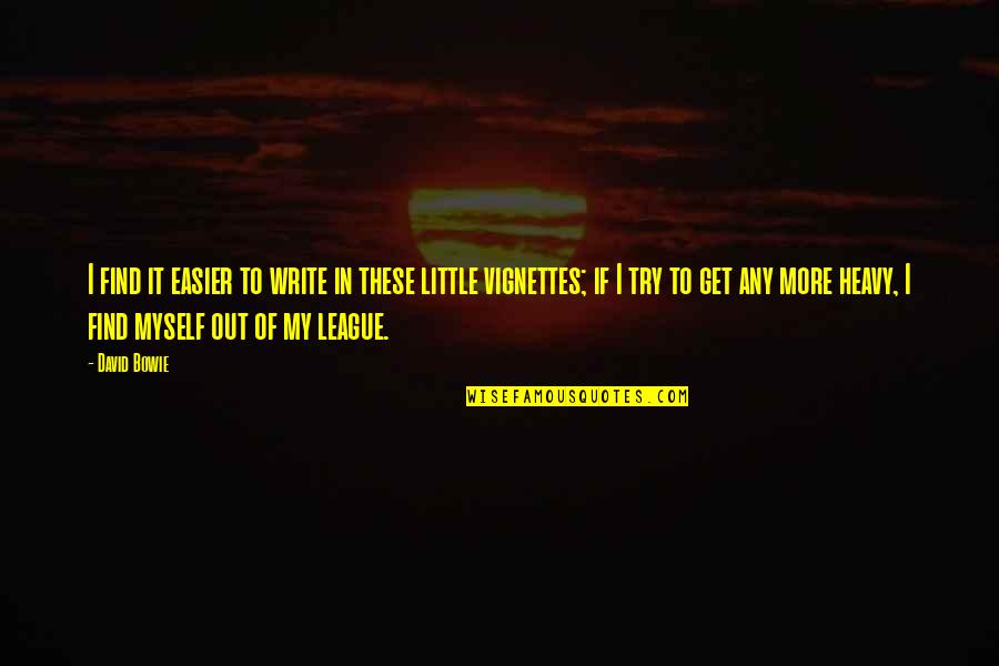 Raschelle Rawlins Quotes By David Bowie: I find it easier to write in these Raschelle Rawlins Quotes By David Bowie: I find it easier to write in these