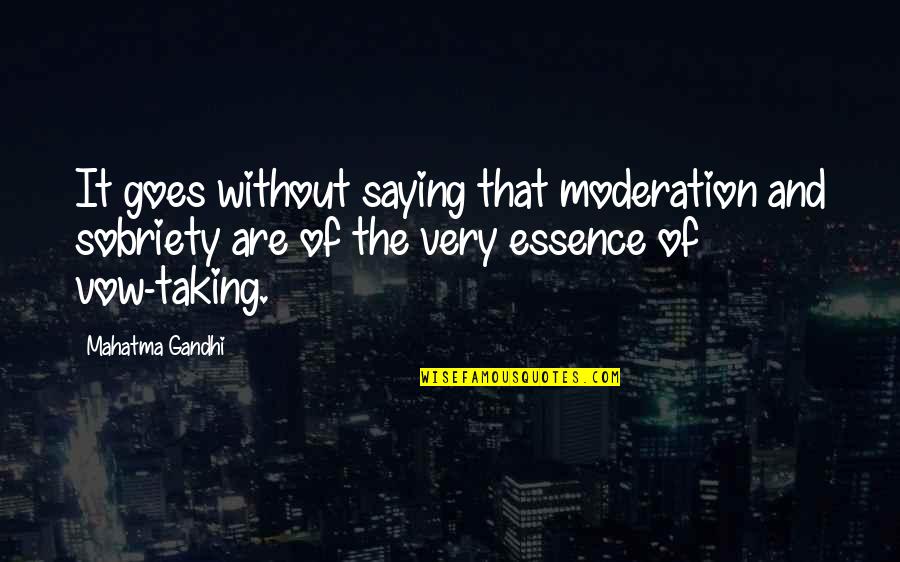 Raschid Johnson Quotes By Mahatma Gandhi: It goes without saying that moderation and sobriety