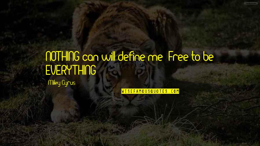Raschid Joyce Quotes By Miley Cyrus: NOTHING can/will define me! Free to be EVERYTHING!!! Raschid Joyce Quotes By Miley Cyrus: NOTHING can/will define me! Free to be EVERYTHING!!!