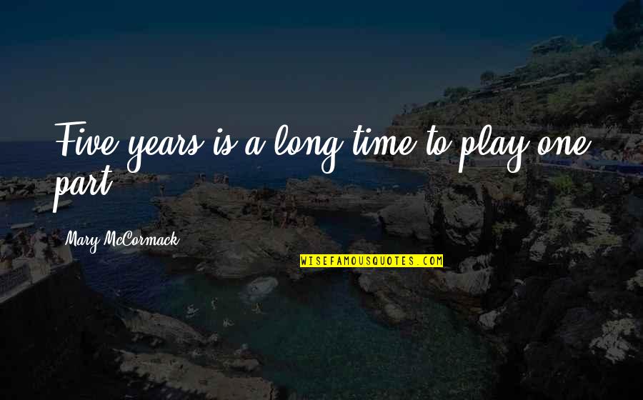 Raschid Muller Quotes By Mary McCormack: Five years is a long time to play Raschid Muller Quotes By Mary McCormack: Five years is a long time to play