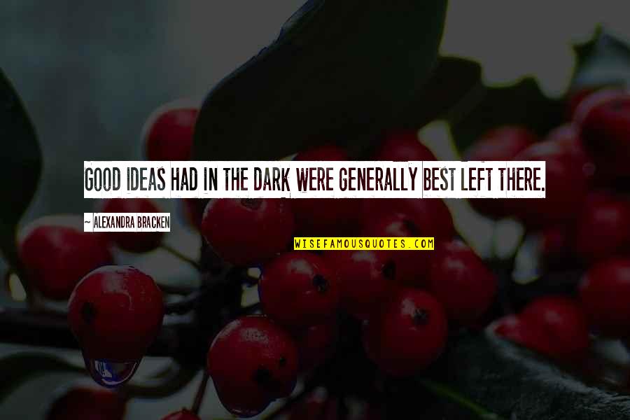 Rasclot Quotes By Alexandra Bracken: Good ideas had in the dark were generally