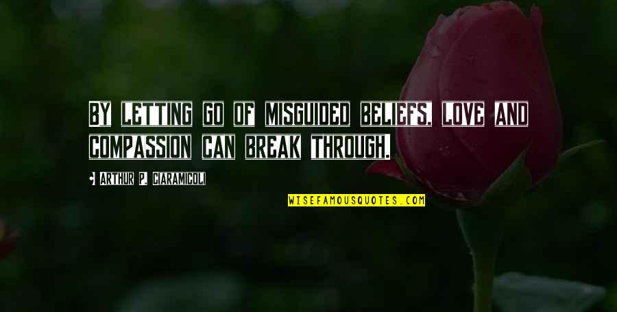 Rascos Pizza Quotes By Arthur P. Ciaramicoli: By letting go of misguided beliefs, love and Rascos Pizza Quotes By Arthur P. Ciaramicoli: By letting go of misguided beliefs, love and