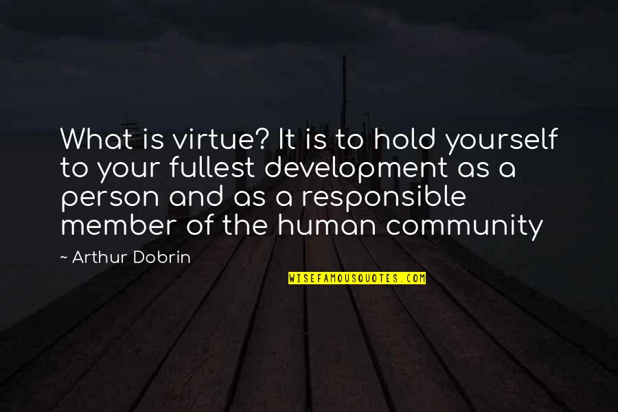 Rascova Quotes By Arthur Dobrin: What is virtue? It is to hold yourself