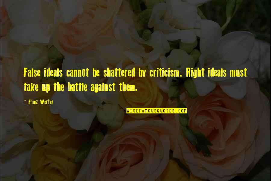 Rascunho Online Quotes By Franz Werfel: False ideals cannot be shattered by criticism. Right Rascunho Online Quotes By Franz Werfel: False ideals cannot be shattered by criticism. Right