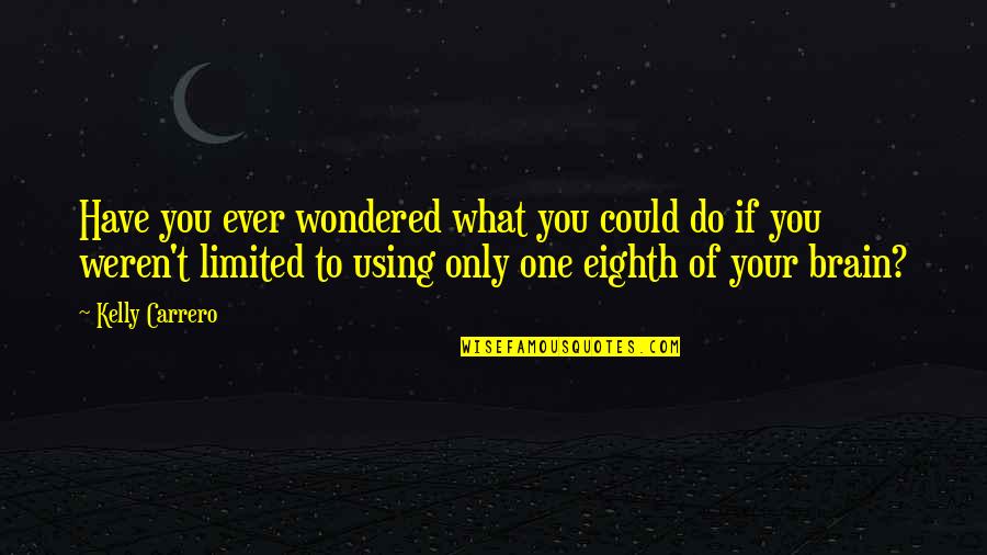 Rasczak Quotes By Kelly Carrero: Have you ever wondered what you could do Rasczak Quotes By Kelly Carrero: Have you ever wondered what you could do