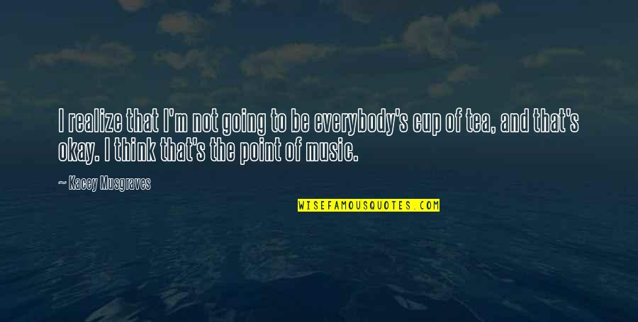 Rasem Fattah Quotes By Kacey Musgraves: I realize that I'm not going to be Rasem Fattah Quotes By Kacey Musgraves: I realize that I'm not going to be