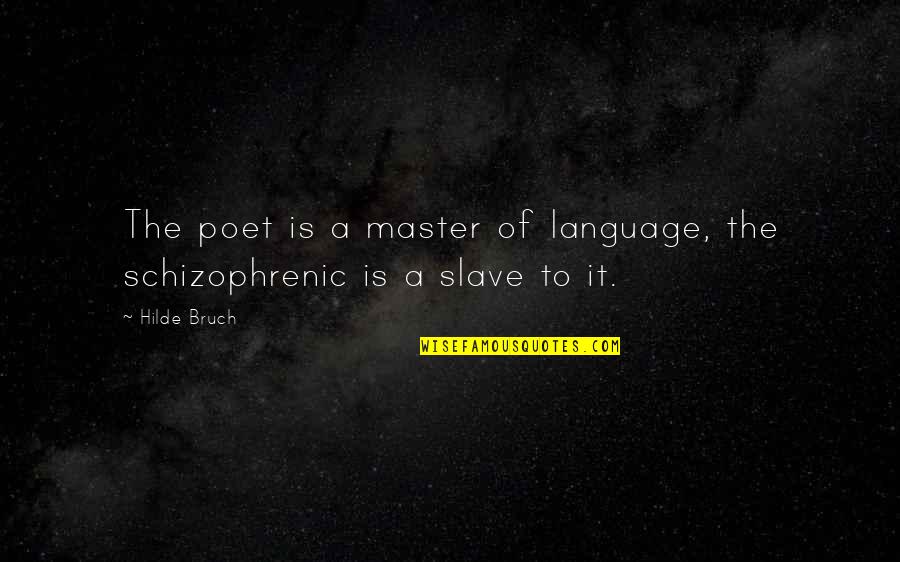 Rasema Keco Quotes By Hilde Bruch: The poet is a master of language, the