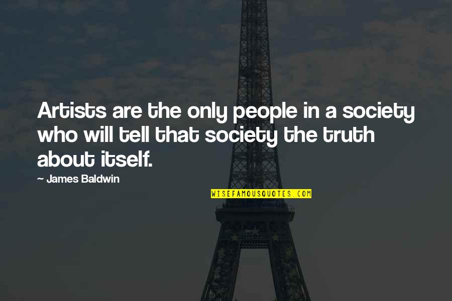 Rasemat Quotes By James Baldwin: Artists are the only people in a society