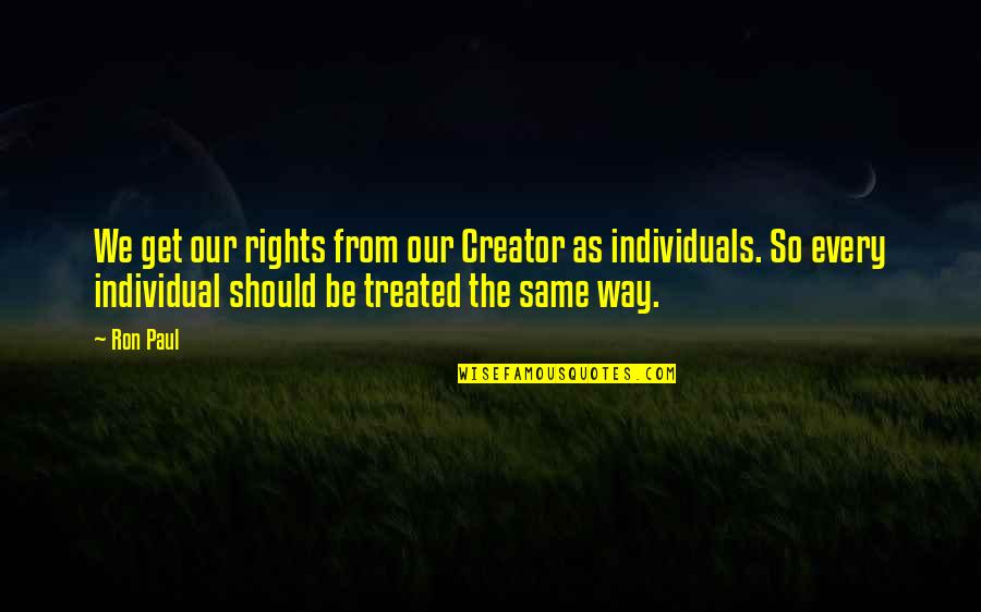 Rasemat Quotes By Ron Paul: We get our rights from our Creator as Rasemat Quotes By Ron Paul: We get our rights from our Creator as