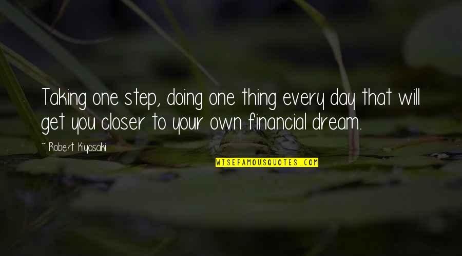 Rasenberger Quotes By Robert Kiyosaki: Taking one step, doing one thing every day