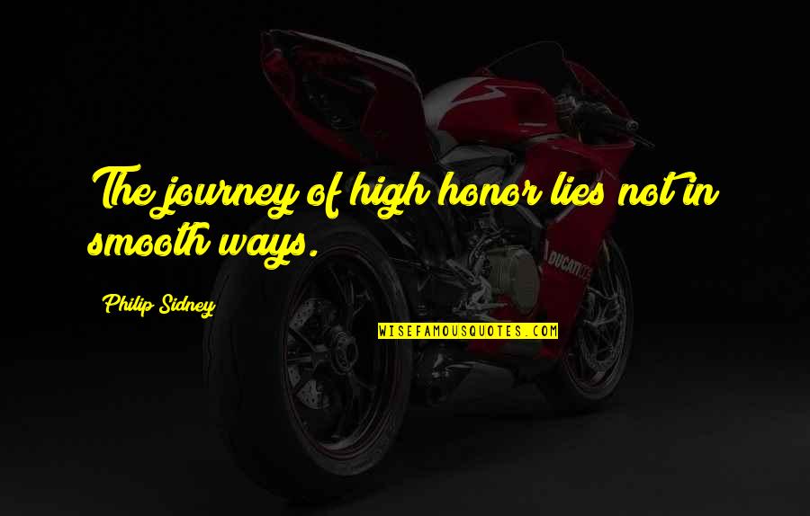 Rasendori Quotes By Philip Sidney: The journey of high honor lies not in Rasendori Quotes By Philip Sidney: The journey of high honor lies not in