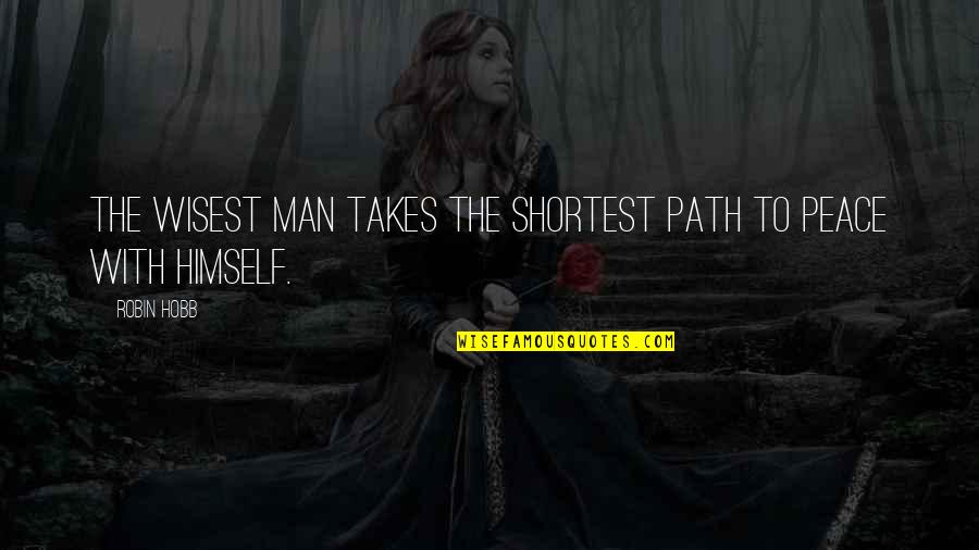Rasenm Her Quotes By Robin Hobb: The wisest man takes the shortest path to