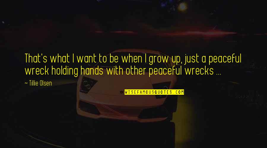 Rasgaban Quotes By Tillie Olsen: That's what I want to be when I Rasgaban Quotes By Tillie Olsen: That's what I want to be when I