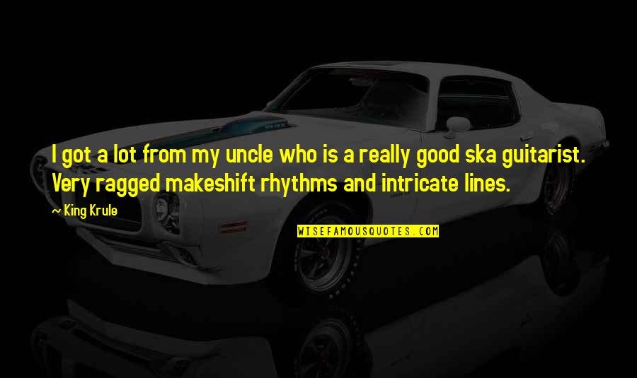 Rasgados Para Quotes By King Krule: I got a lot from my uncle who Rasgados Para Quotes By King Krule: I got a lot from my uncle who