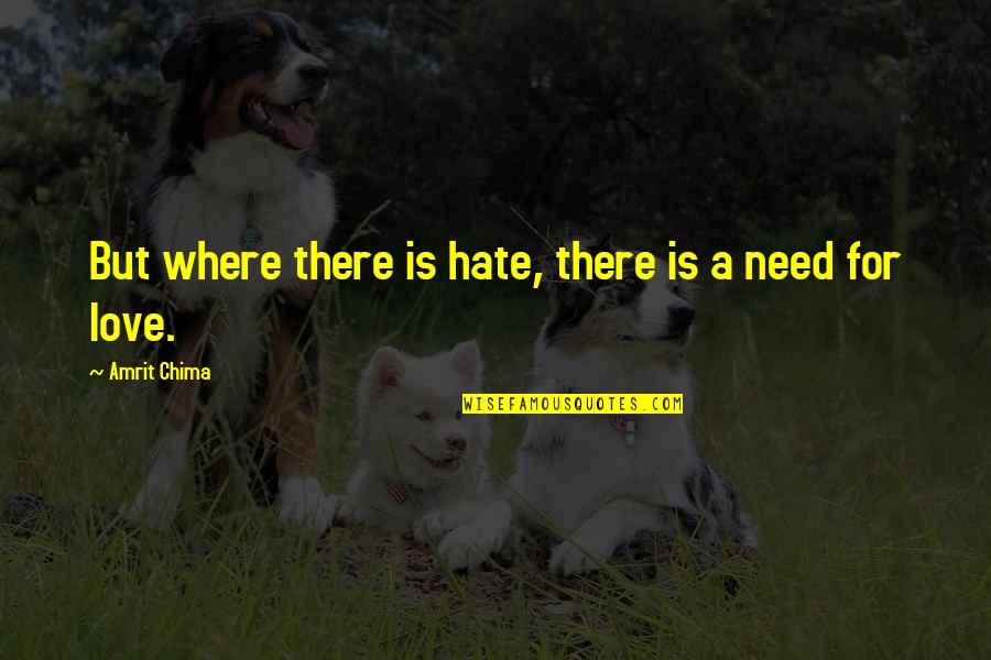 Rasgando A Bucetinha Quotes By Amrit Chima: But where there is hate, there is a
