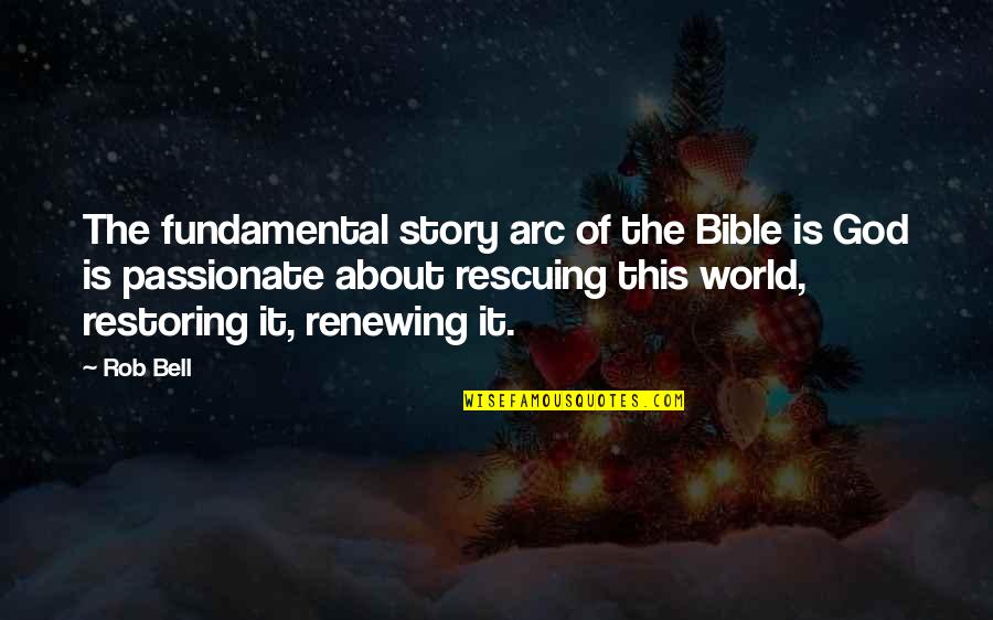 Rasgando A Bucetinha Quotes By Rob Bell: The fundamental story arc of the Bible is