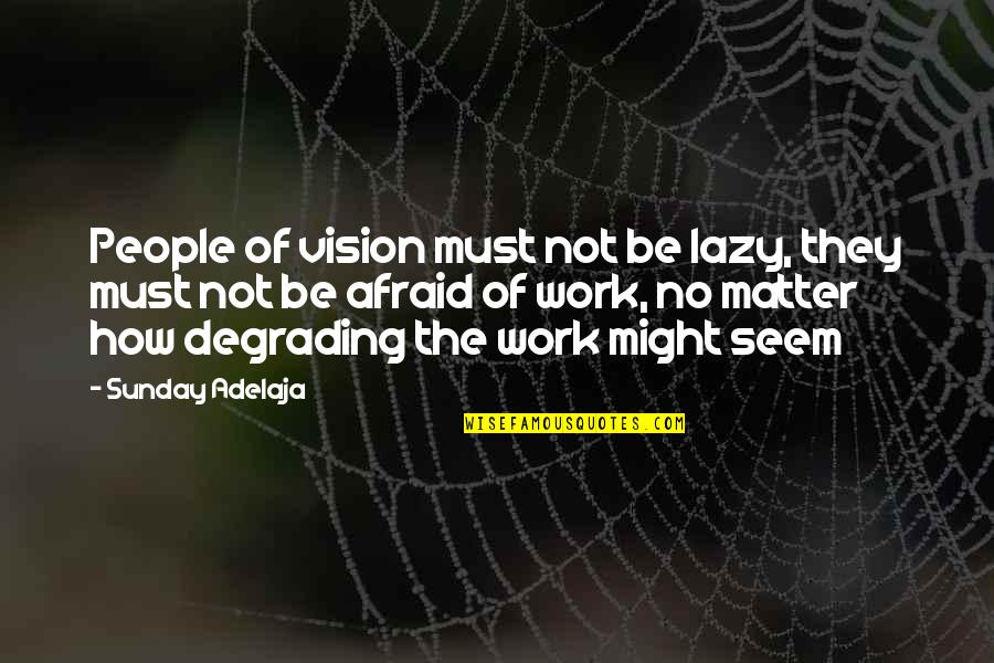 Rasgar Quotes By Sunday Adelaja: People of vision must not be lazy, they
