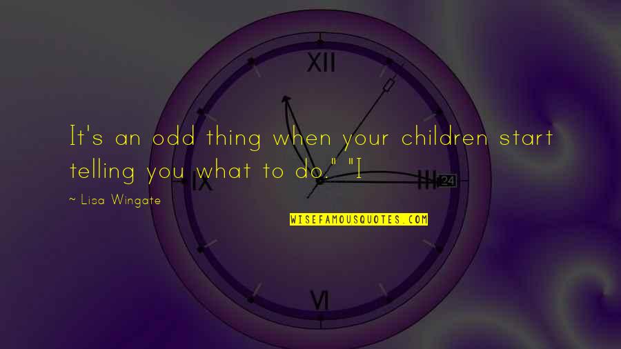 Rasgos En Quotes By Lisa Wingate: It's an odd thing when your children start