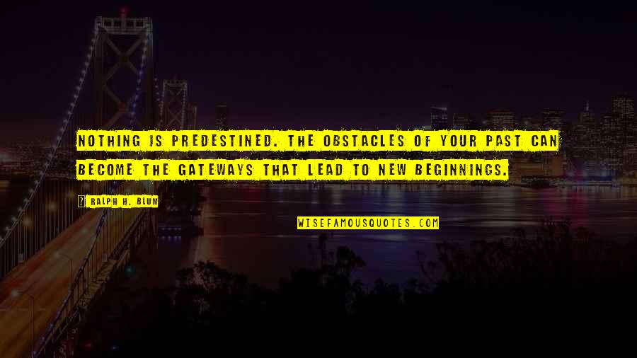 Rasgueado Quotes By Ralph H. Blum: Nothing is predestined. The obstacles of your past Rasgueado Quotes By Ralph H. Blum: Nothing is predestined. The obstacles of your past