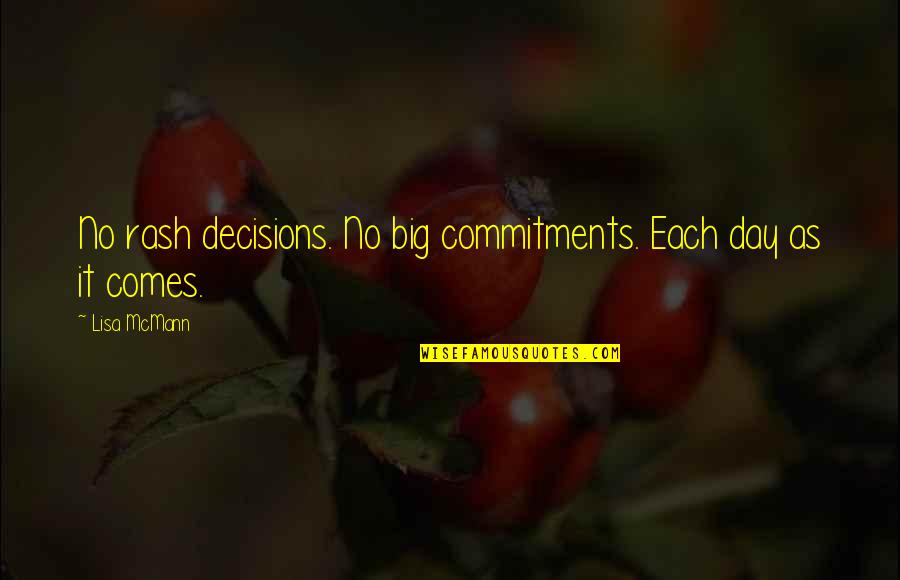 Rash Decisions Quotes By Lisa McMann: No rash decisions. No big commitments. Each day