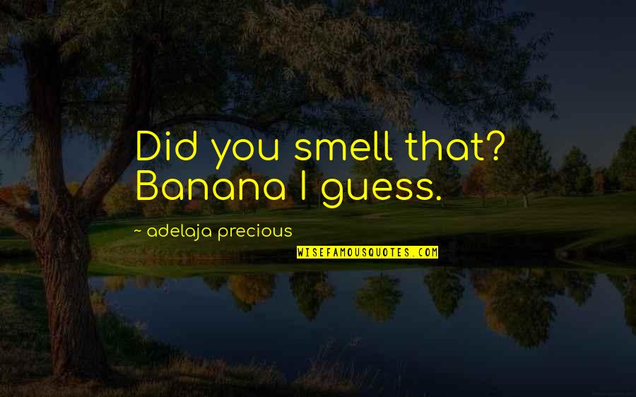 Rash Driving Funny Quotes By Adelaja Precious: Did you smell that? Banana I guess.