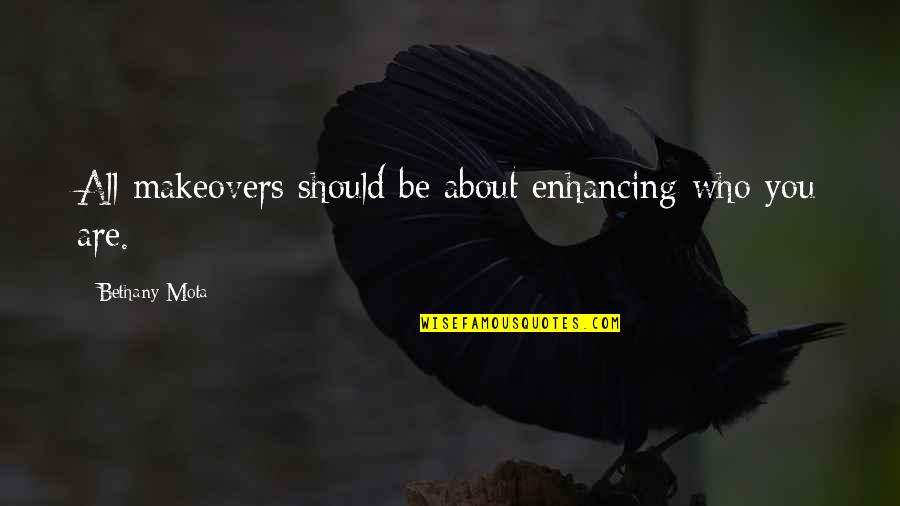 Rash Driving Quotes By Bethany Mota: All makeovers should be about enhancing who you Rash Driving Quotes By Bethany Mota: All makeovers should be about enhancing who you