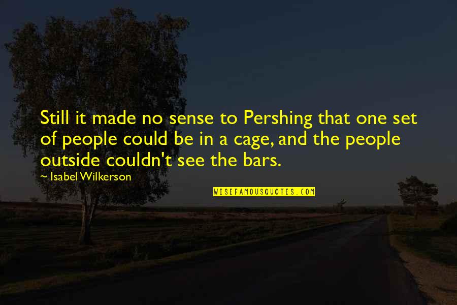 Rash Pete Hautman Quotes By Isabel Wilkerson: Still it made no sense to Pershing that