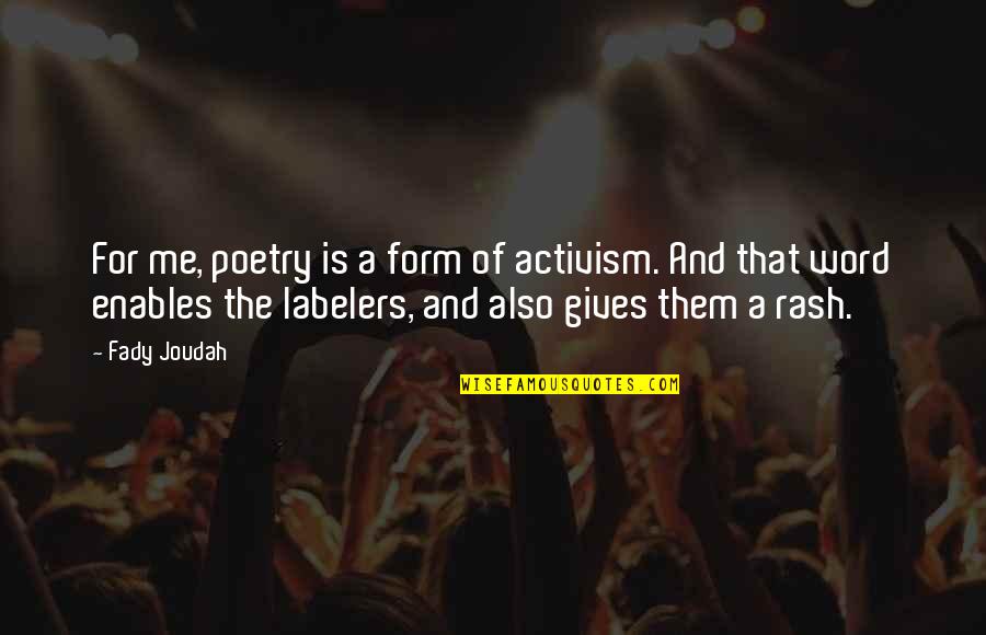 Rash Quotes By Fady Joudah: For me, poetry is a form of activism.