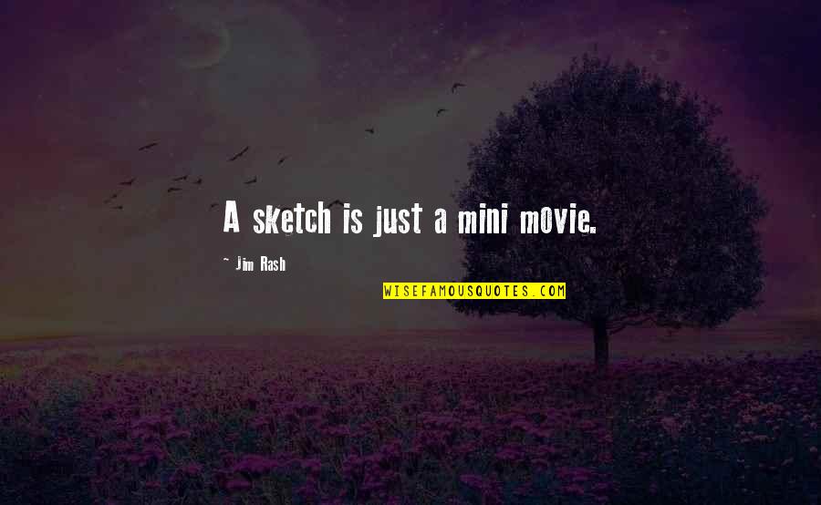 Rash Quotes By Jim Rash: A sketch is just a mini movie.