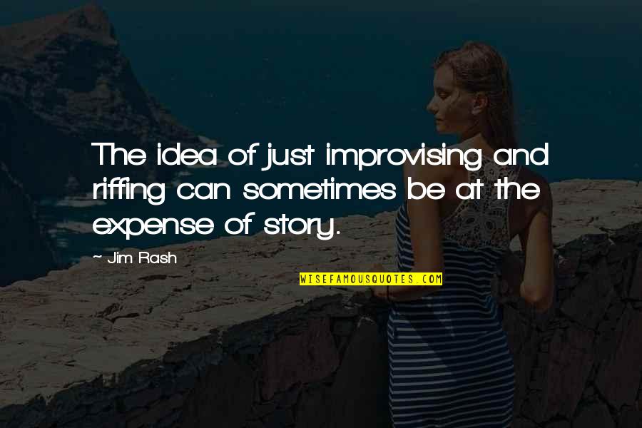 Rash Quotes By Jim Rash: The idea of just improvising and riffing can