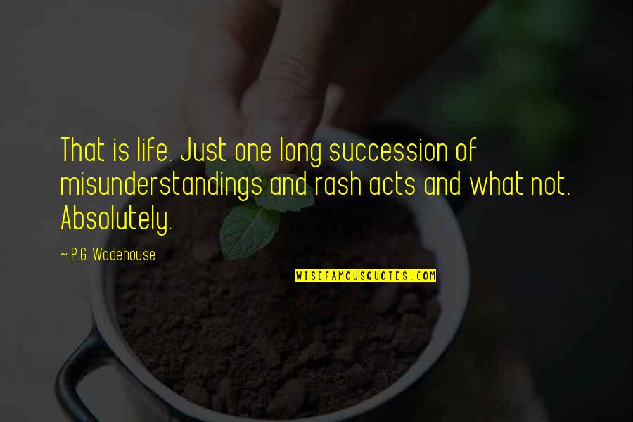 Rash Quotes By P.G. Wodehouse: That is life. Just one long succession of