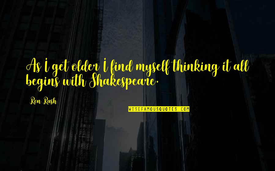 Rash Quotes By Ron Rash: As I get older I find myself thinking