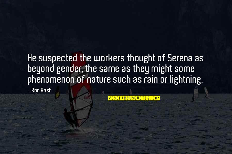 Rash Quotes By Ron Rash: He suspected the workers thought of Serena as