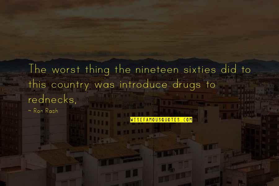 Rash Quotes By Ron Rash: The worst thing the nineteen sixties did to