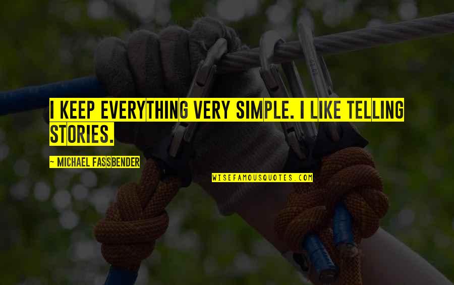 Rash Riding Quotes By Michael Fassbender: I keep everything very simple. I like telling