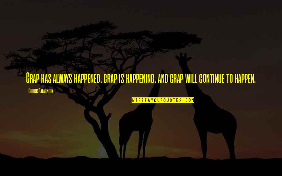 Rash To Trunk That Never Goes Away Quotes By Chuck Palahniuk: Crap has always happened, crap is happening, and