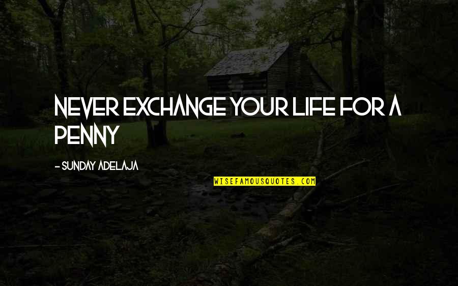 Rash To Trunk That Never Goes Away Quotes By Sunday Adelaja: Never exchange your life for a penny